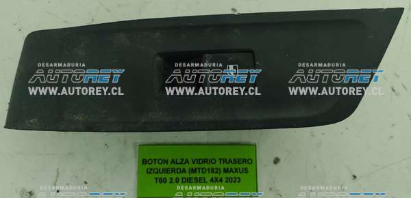 Botón Alza Vidrio Trasero Izquierda (MTD182) Maxus T60 2.0 Diesel 4×4 2023 $20.000 + IVA